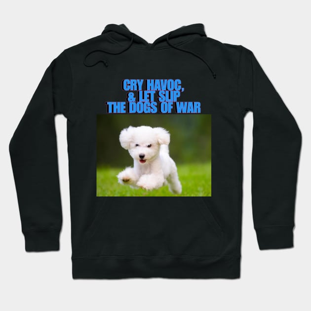 Cry havoc, and let slip the dogs of war Hoodie by Mystery Lane